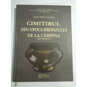    CIMITIRUL  DIN  EPOCA  BRONZULUI  DE  LA  CAMPINA (jud. Prahova)  -  Alin  FRINCULEASA 